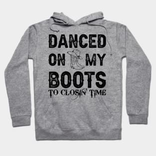 Danced On My Boots To Closing Time Hoodie